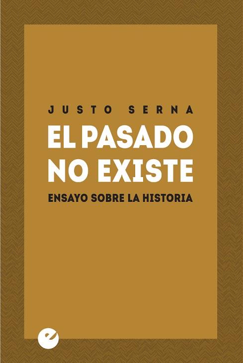 PASADO NO EXISTE, EL | 9788415930334 | SERNA, JUSTO