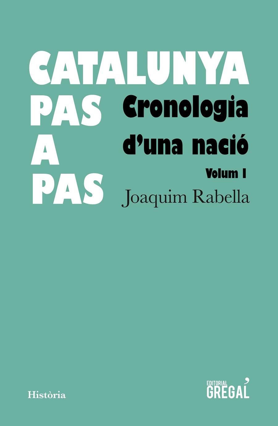 CATALUNYA, PAS A PAS. CRONOLOGIA D'UNA NACIO (1894 AC - 1812) VOLUM I | 9788417082925 | RABELLA, JOAQUIM