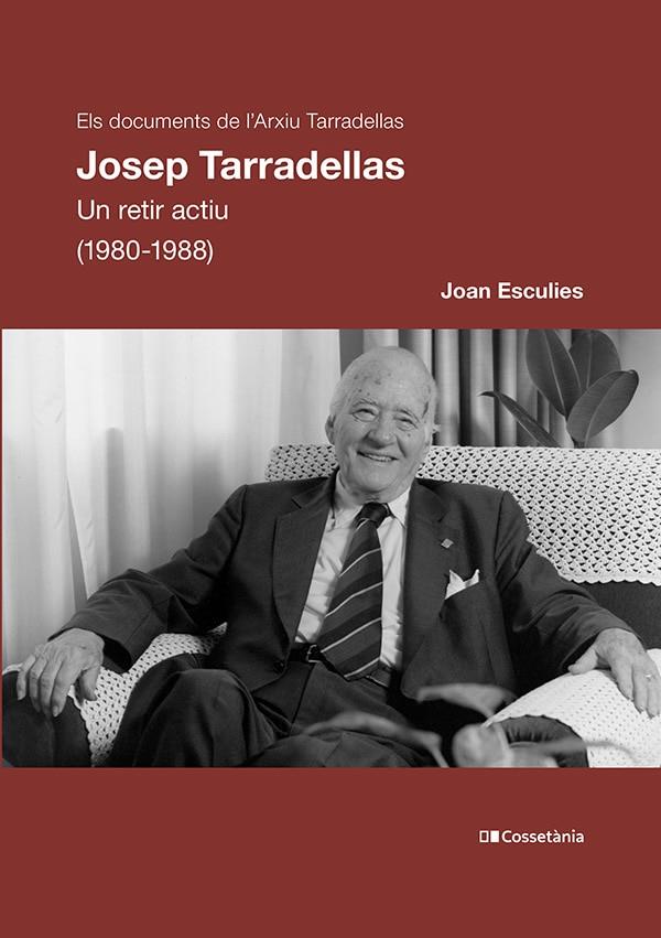 JOSEP TARRADELLAS. UN RETIR ACTIU (1980-1988) | 9788413562858 | ESCULIES, JOAN