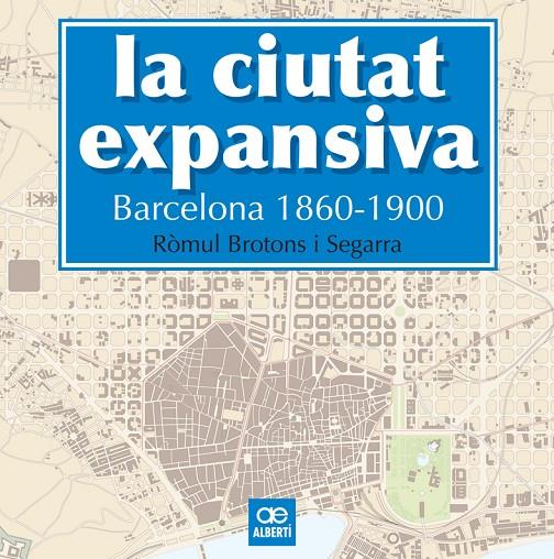 CIUTAT EXPANSIVA, LA. BARCELONA 1860-1900 | 9788472461505 | BROTONS I SEGARRA, ROMUL