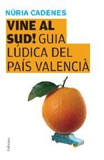 VINE AL SUD! GUIA LUDICA DEL PAIS VALENCIA | 9788466409346 | CADENES, NURIA