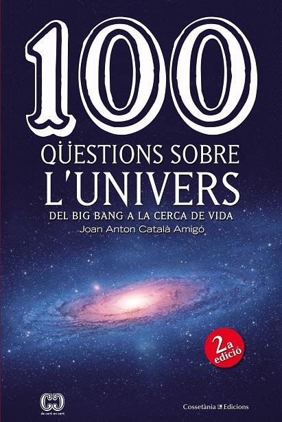 100 QÜESTIONS SOBRE L'UNIVERS : DEL BIG BANG A LA CERCA DE LA VIDA | 9788490346907 | CATALA AMIGO, JOAN ANTON