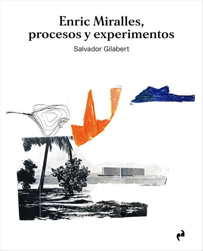 ENRIC MIRALLES. PROCESOS Y EXPERIMENTOS | 9788417905668 | GILABERT, SALVADOR