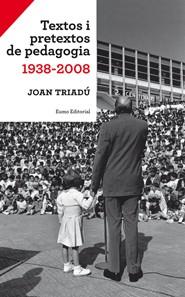 TEXTOS I PRETEXTOS DE PEDAGOGIA 1938-2008 | 9788497663540 | TRIADU, JOAN