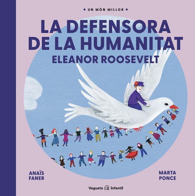 DEFENSORA DE LA HUMANITAT, LA. ELEANOR ROOSEVELT | 9788417137960 | FANER, ANAÏS / PONCE, MARTA