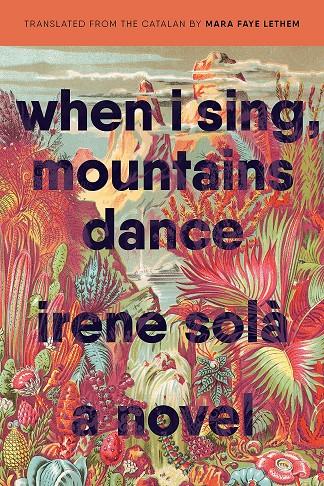 WHEN I SING, MOUNTAINS DANCE | 9781644450802 | SOLÀ, IRENE