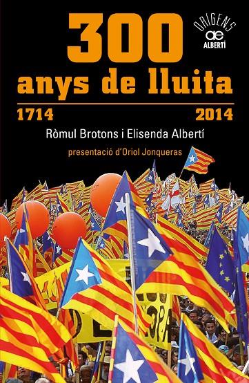 300 ANYS DE LLUITA. 1714 - 2014 | 9788472461024 | BROTONS, ROMUL; ALBERTI, ELISENDA