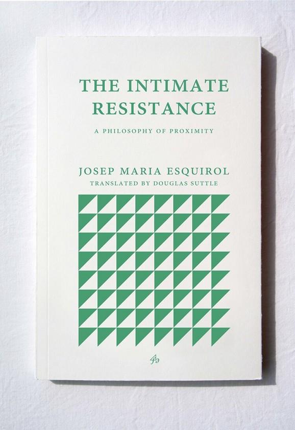 INTIMATE RESISTENCE, THE | 9781913744083 | ESQUIROL, JOSEP MARIA