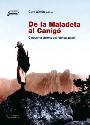 DE LA MALADETA AL CANIGO. CINQUANTA VISIONS DEL PIRINEU CATA | 9788497791823 | WITTLIN, CURT (EDITOR)