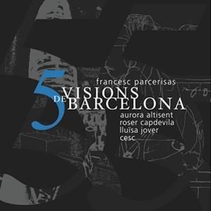 5 VISIONS DE BARCELONA | 9788492607266 | PARCERISAS, FRANCESC
