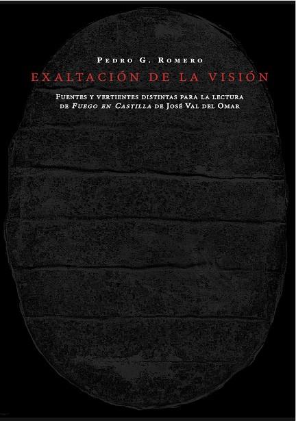 EXALTACION DE LA VISION: FUENTES Y VERTIENTES DISTINTAS PARA LA LECTURA DE FUEGO EN CASTILLA | 9788494307300 | ROMERO, PEDRO G. 