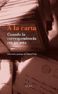 A LA CARTA. CUANDO LA CORRESPONDECIA ERA UN ARTE | 9788494226625 | PUIG, VALENTI