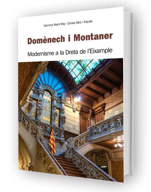 DOMÈNECH I MONTANER. MODERNISME A LA DRETA DE L'EIXAMPLE | 9788494923098 | MARTÍ REY, GEMMA / SÀIZ I XIQUÉS, CARLES