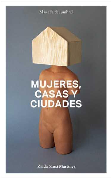 MUJERES, CASAS Y CIUDADES | 9788494752360 | MUXI MARTINEZ, ZAIDA