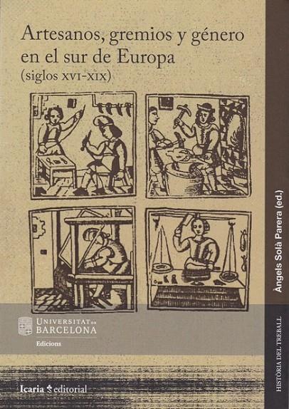 ARTESANOS, GREMIOS Y GENERO EN SUR DE EUROPA (SIGLOS XVI-XIX) | 9788498888713 | SOLA PARERA, ANGELS (ED.)