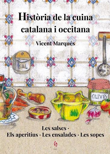 HISTORIA DE LA CUINA CATALANA I OCCITANA (I). DE SALSES, D'APERITIUS, D'ENSALADES I DE SOPES.  | 9788494748486 | MARQUES, VICENT