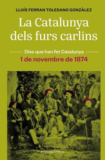 CATALUNYA DELS FURS CARLINS, LA (1 DE NOVEMBRE DE 1874) | 9788418062483 | TOLEDANO GONZÀLEZ, LLUÍS FERRAN