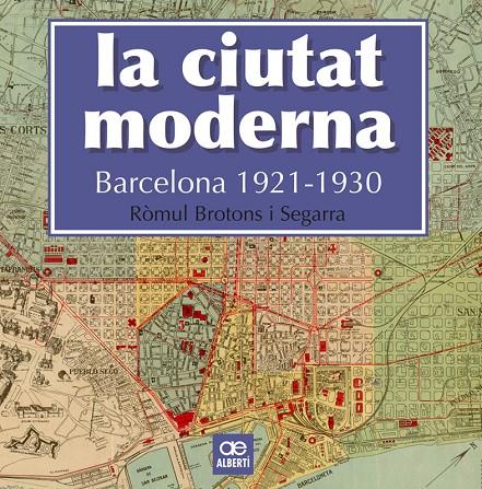 CIUTAT MODERNA, LA. BARCELONA 1921-1930 | 9788472461666 | BROTONS I SEGARRA, ROMUL
