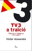 TV3 A TRAICIO. TELEVISIO DE CATALUNYA O D'ESPANYA? | 9788484379096 | ALEXANDRE, VICTOR