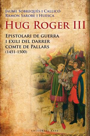 HUG ROGER III. EPISTOLARI DE GUERRA I EXILI DEL DARRER... | 9788492437092 | SOBREQUES I CALLICO, JAUME; SAROBE I HUESCA, RAMON