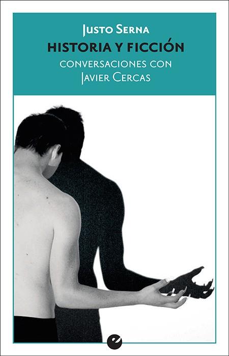 HISTORIA Y FICCION. CONVERSACIONES CON JAVIER CERCAS | 9788416876693 | SERNA, JUSTO