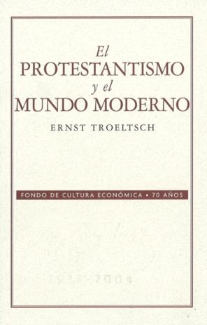 PROTESTANTISMO Y EL MUNDO MODERNO, EL | 9789681676933 | TROELTSCH, ERNST