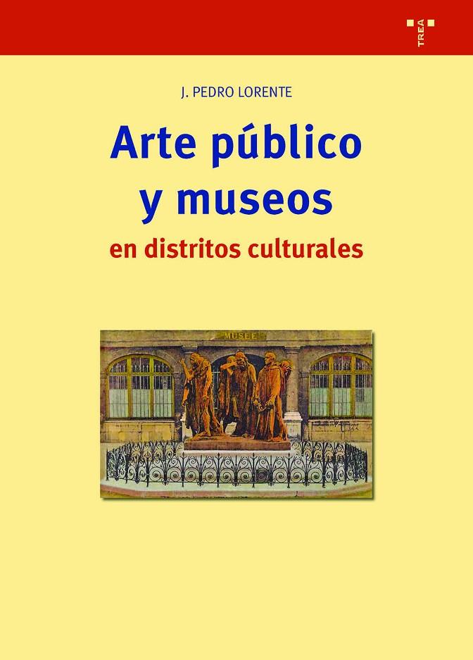 ARTE PUBLICO Y MUSEOS EN DISTRITOS CULTURALES | 9788417140816 | LORENTE, JESUS PEDRO