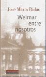 WEIMAR ENTRE NOSOTROS | 9788481094800 | RIDAO DOMINGUEZ, JOSE MARIA (1961- )