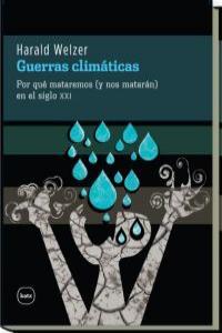 GUERRAS CLIMATICAS : POR QUE MATAREMOS (Y NOS MATARAN) EN EL | 9788492946273 | WELDER, HARALD