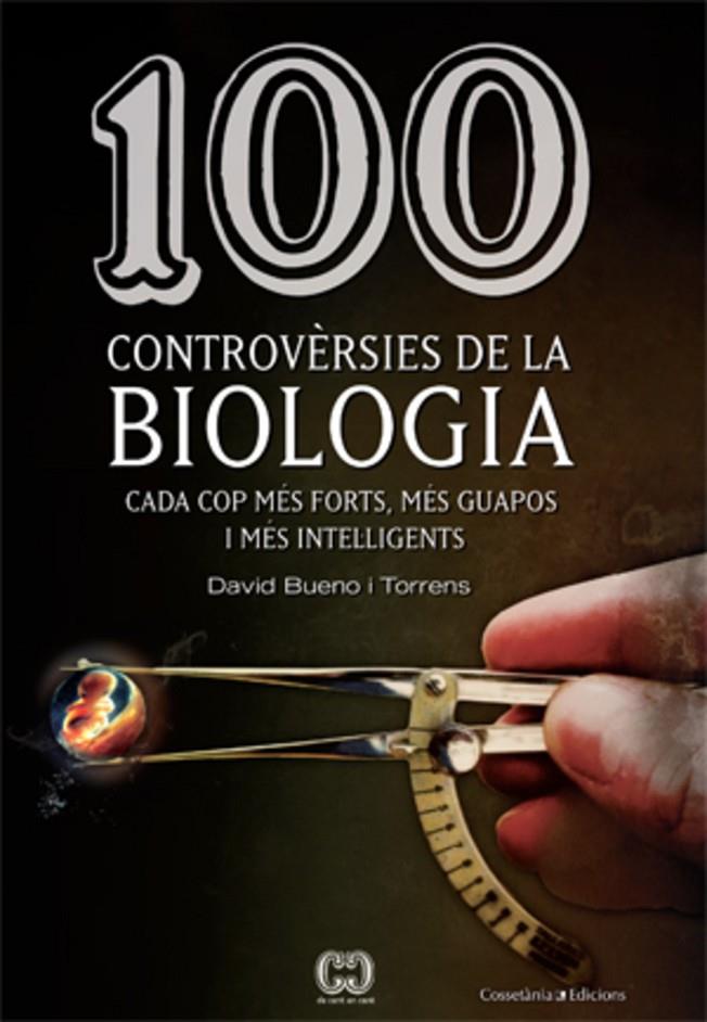 100 CONTROVERSIES DE LA BIOLOGIA : DILEMES ETICS CONTEMPORAN | 9788415456025 | BUENO TORRENS, DAVID