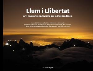 LLUM I LLIBERTAT. ART, MUNTANYA I ACTIVISME PER LA INDEPENDENCIA | 9788418022388 | AAVV