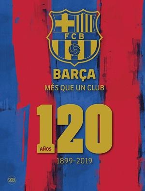 BARÇA MES QUE UN CLUB 120. AÑOS 1899 - 2019 | 9788857240978 | AAVV