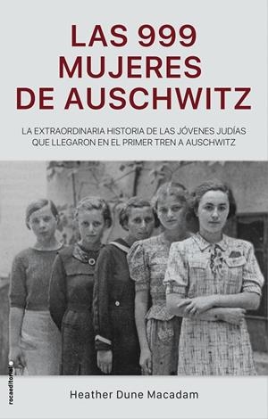 999 MUJERES DE AUSCHWITZ, LAS | 9788417805227 | MACADAM, HEATHER DUNE 
