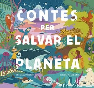 CONTES PER SALVAR EL PLANETA | 9788418134425 | CASALS, ANNA; FERRI, PAOLO, RAMOS, CRIS (IL.)