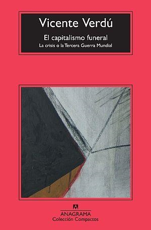 CAPITALISMO FUNERAL, EL. LA CRISIS O LA TERCERA GUERRA MUNDI | 9788433976642 | VERDU, VICENTE