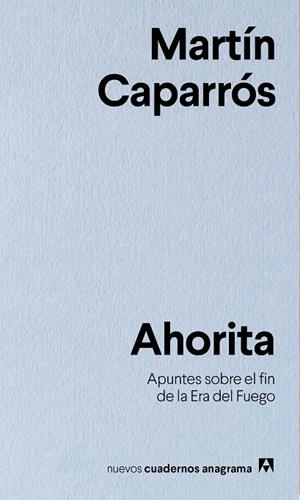 AHORITA. APUNTES SOBRE EL FIN DE LA ERA DEL FUEGO | 9788433916341 | CAPARROS, MARTIN