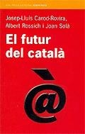 FUTUR DEL CATALÀ, EL | 9788497870665 | CAROD-ROVIRA, JOSEP-LLUÍS / ROSSICH, ALBERT / SOLÀ, JOAN