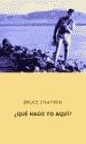 ¿QUE HAGO YO AQUI? | 9788495971463 | CHATWIN, BRUCE
