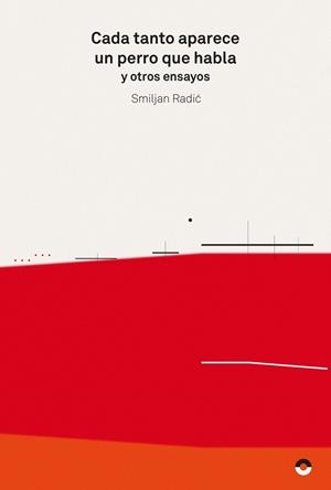 CADA TANTO APARECE UN PERRO QUE HABLA Y OTROS ENSAYOS | 9788494527456 | RADIC, SMILJAN