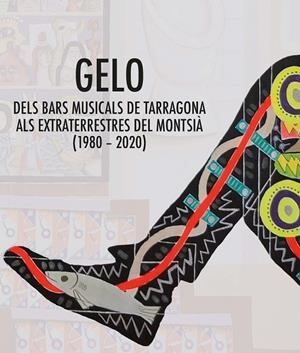 GELO. DELS BARS MUSICALS DE TARRAGONA ALS EXTRATERRESTRES DEL MONTSIA (1980-2020) | 9788490349892