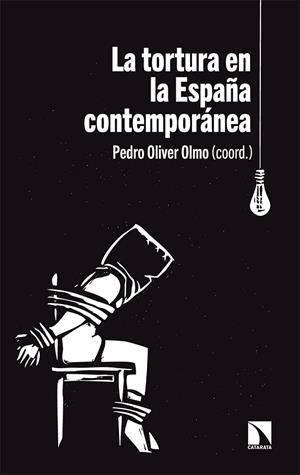 TORTURA EN LA ESPAÑA CONTEMPORANEA, LA | 9788413520773 | OLIVER OLMO, PEDRO