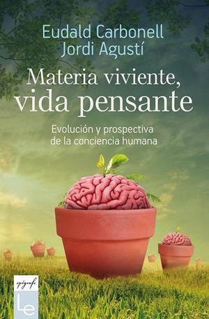 MATERIA VIVIENTE, VIDA PENSANTE | 9788416918782 | CARBONELL, EUDALD; AGUSTI, JORDI