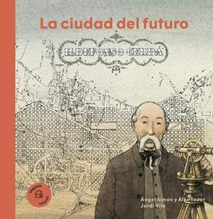 CIUDAD DEL FUTURO, LA. ILDEFONSO CERDA | 9788417137502 | SIMON, ANGEL; TOVAR, ALEX; VILA, JORDI
