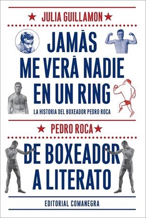 JAMAS ME VERA NADIE EN UN RING. LA HISTORIA DEL BOXEADOR PED | 9788416033102 | GUILLAMON, JULIA