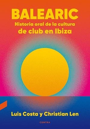 BALEARIC: HISTORIA ORAL DE LA CULTURA DE CLUB EN IBIZA | 9788418282270 | COSTA, LUIS; LEN, CHRISTIAN