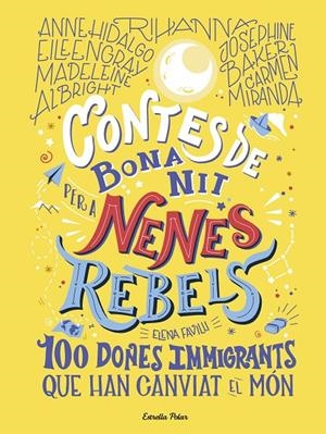 CONTES DE BONA NIT PER A NENES REBELS.100 DONES IMMIGRANTS QUE HAN CANVIAT EL MON | 9788418135699 | FAVILLI, ELENA