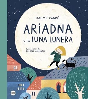 ARIADNA Y LA LUNA LUNERA | 9788408230984 | CABRE, JAUME; ARMENGOL, QUERALT (IL.)