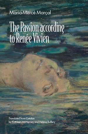 PASSION ACCORDING TO RENEE VIVIEN, THE | 9781916490659 | MARÇAL, MARIA-MERCE