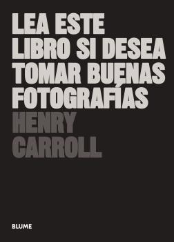 LEA ESTE LIBRO SI DESEA TOMAR BUENAS FOTOGRAFIAS | 9788417492205 | CARROLL, HENRY