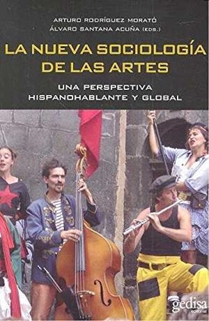NUEVA SOCIOLOGIA DE LAS ARTES, LA. UNA PERSPECTIVA HISPANOHABLANTE Y GLOBAL | 9788416572892 | RODRIGUEZ MORATO, ARTURO - SANTANA ACUÑA, ALVARO